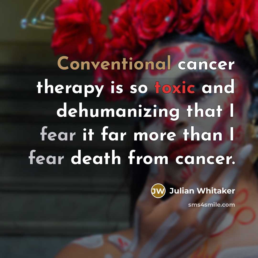 “Conventional cancer therapy is so toxic and dehumanizing that I…” quote by Julian Whitaker