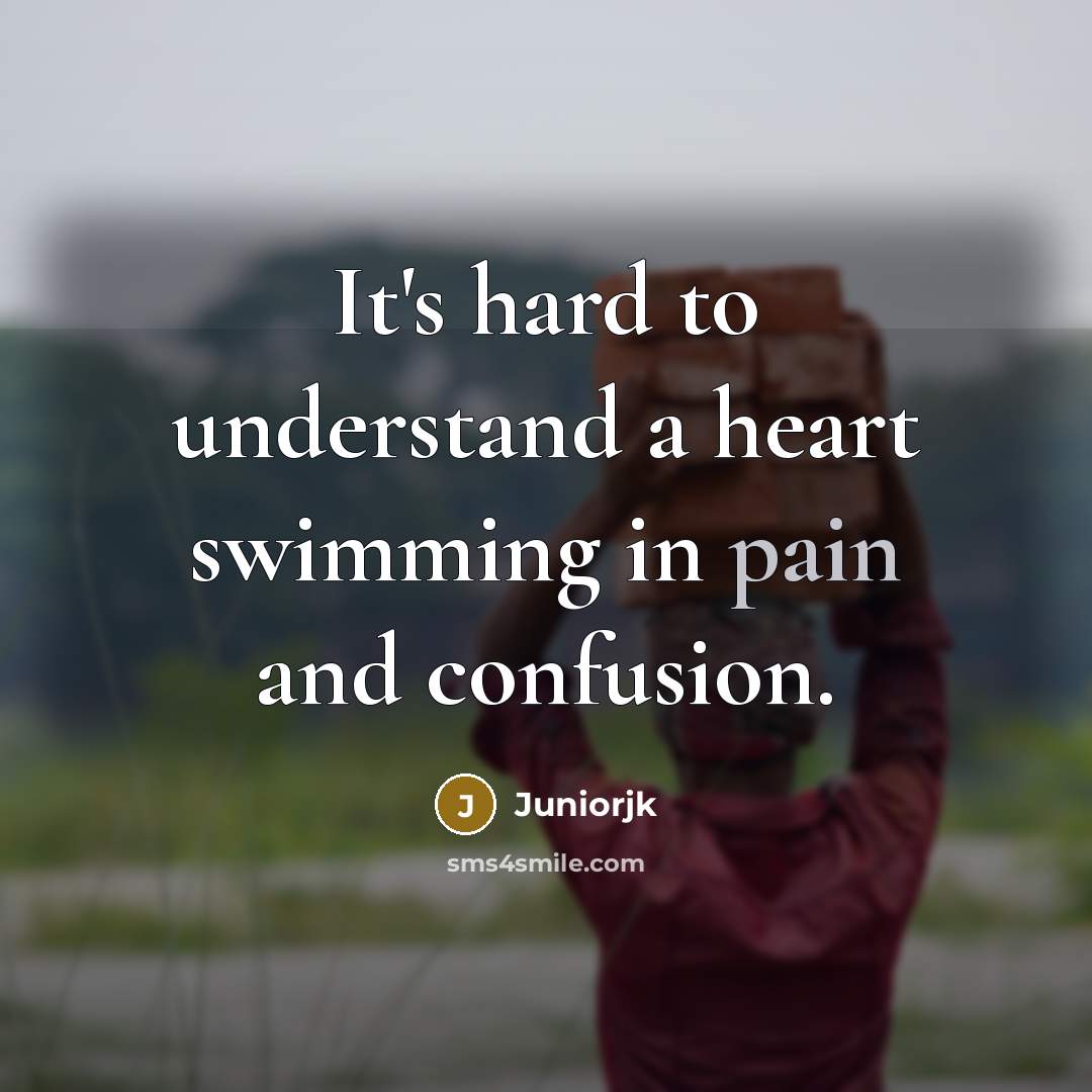 “It's hard to understand a heart swimming in pain and…” quote by Juniorjk