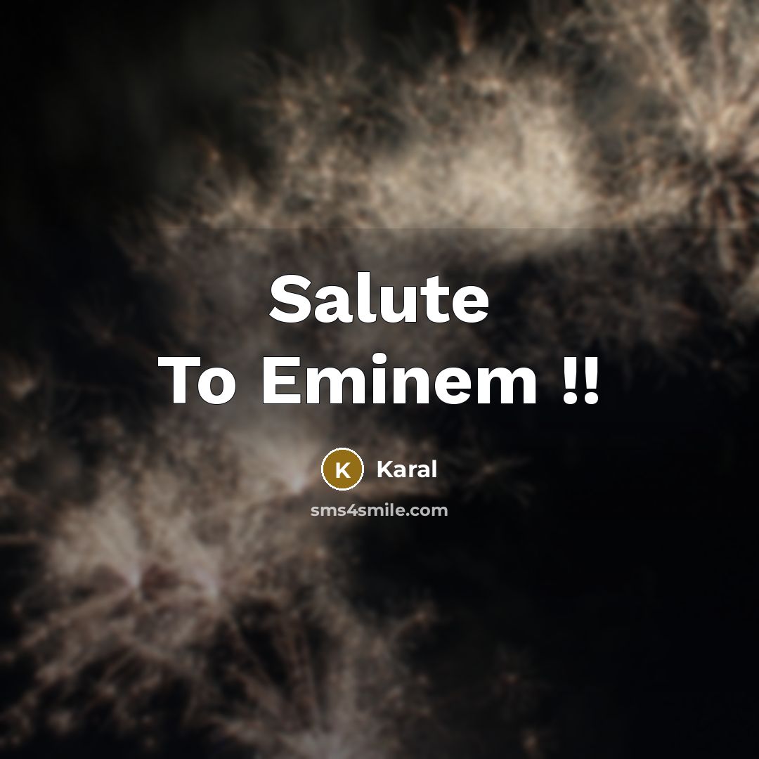 “Salute To Eminem !!…” quote by Karal
