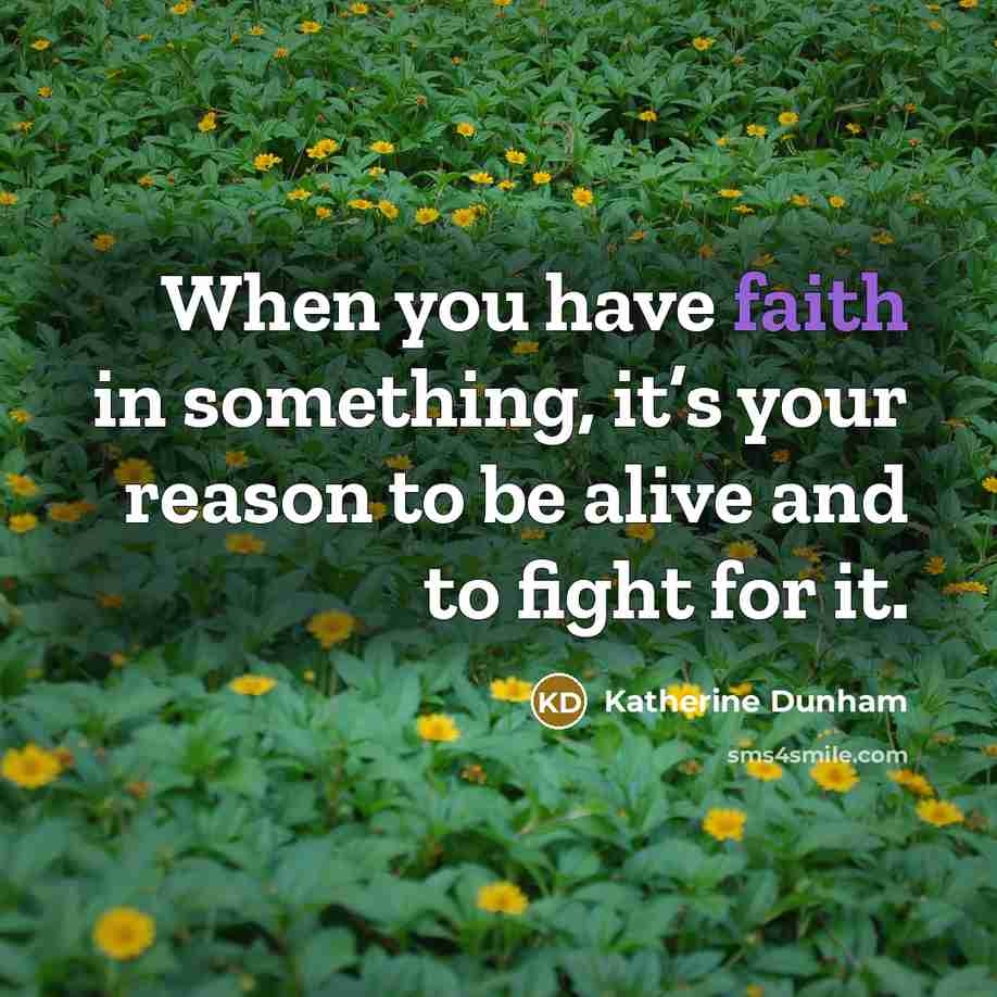 “When you have faith in something, it’s your reason to…” quote by Katherine Dunham