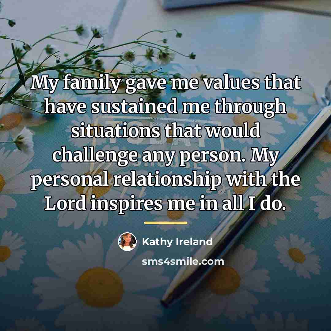 “My family gave me values that have sustained me through…” quote by Kathy Ireland