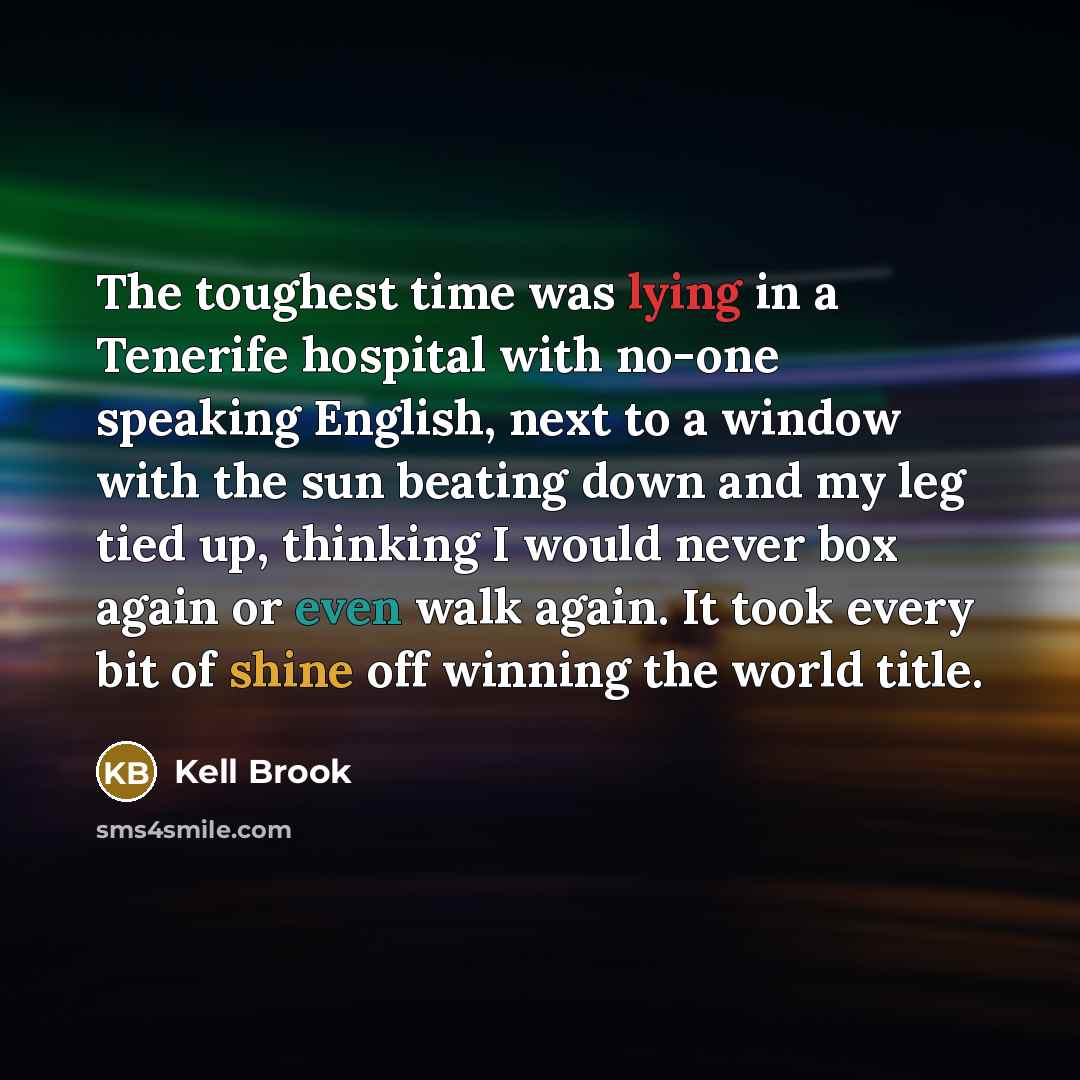 “The toughest time was lying in a Tenerife hospital with…” quote by Kell Brook