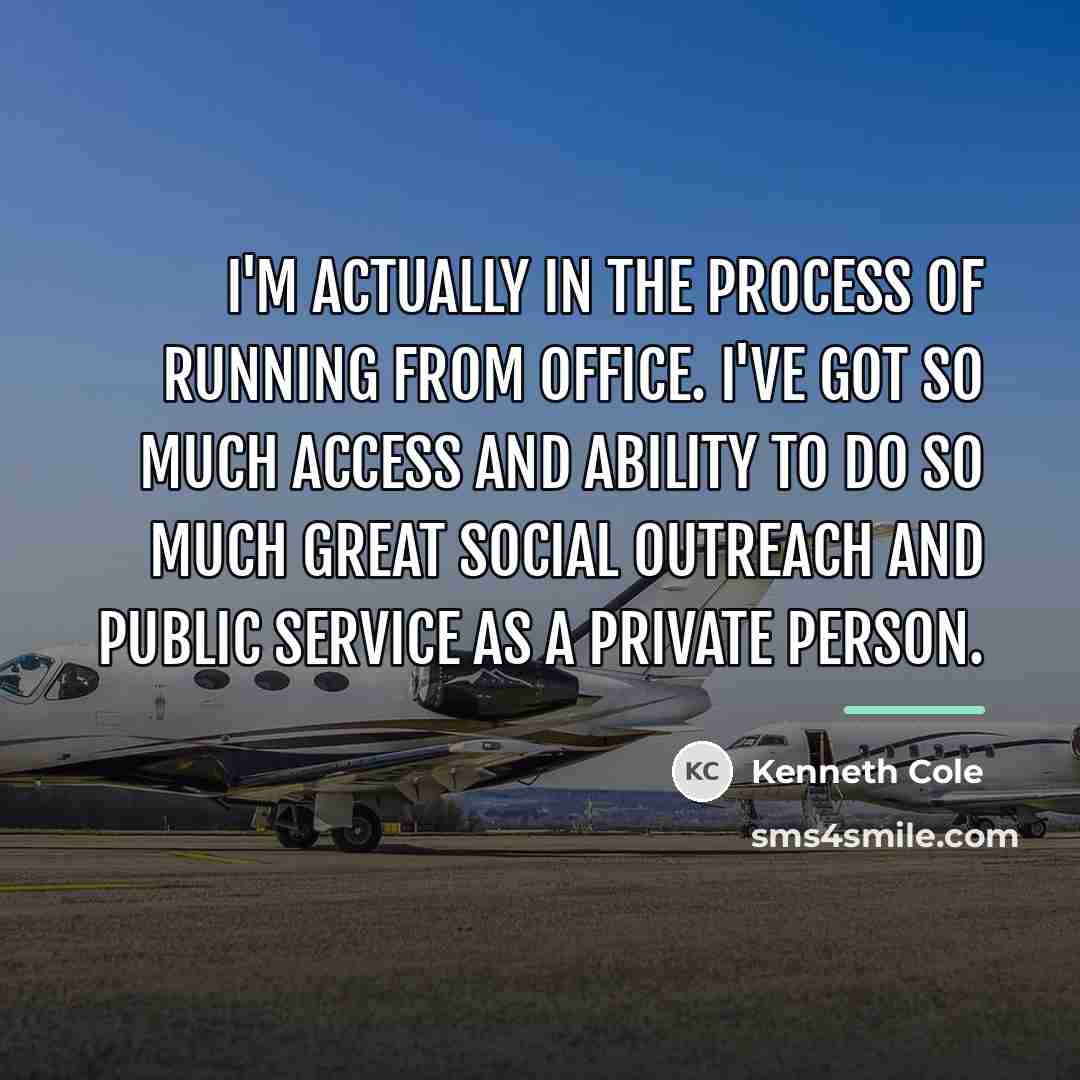 “I'm actually in the process of running from office. I've…” quote by Kenneth Cole