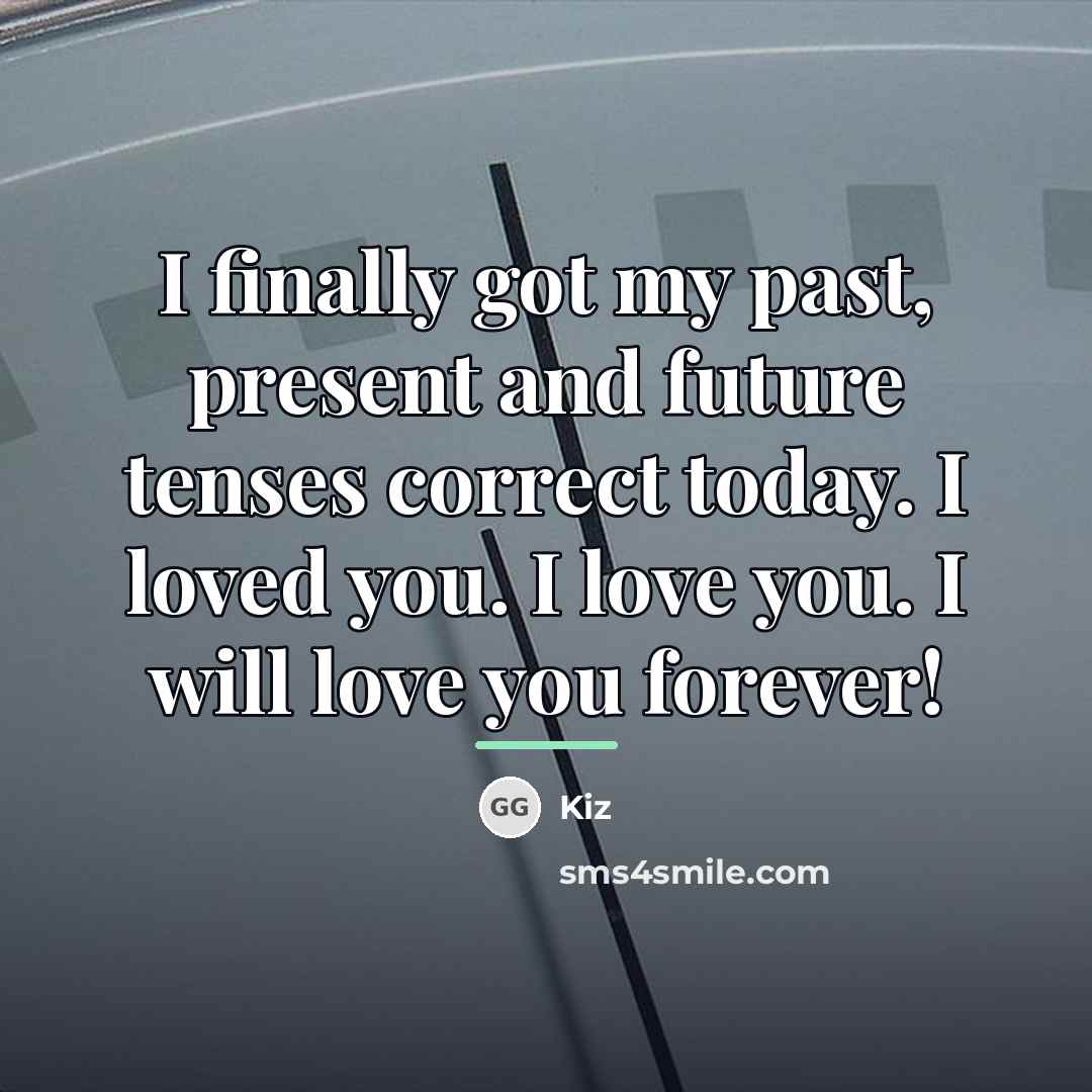 “I finally got my past, present and future tenses correct…” quote by Kiz