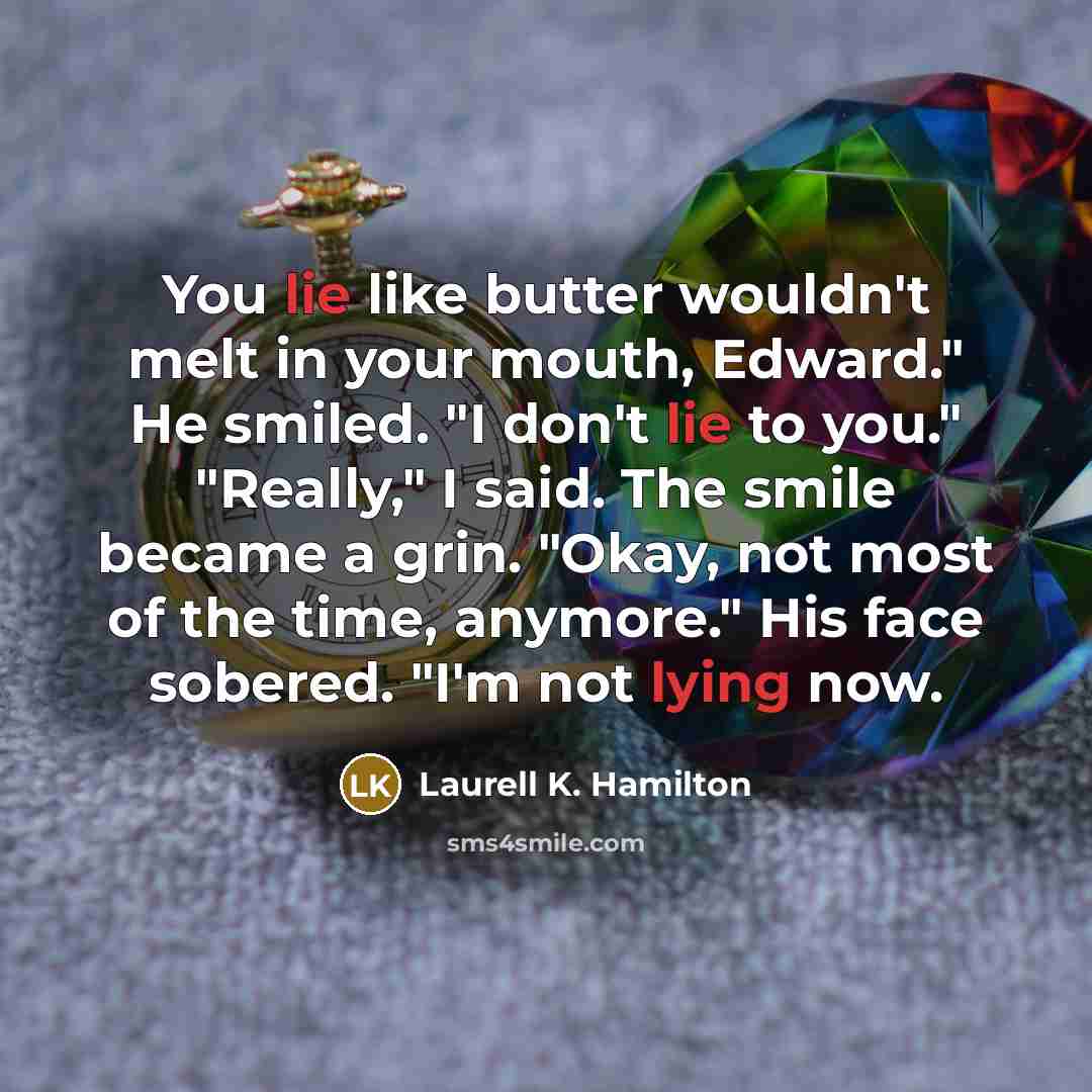 “You lie like butter wouldn't melt in your mouth, Edward."…” quote by Laurell K. Hamilton
