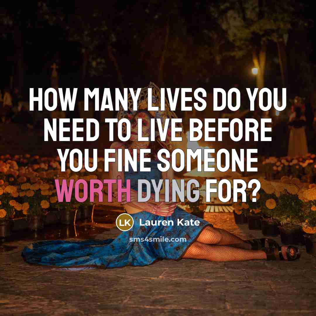 “How many lives do you need to live before you…” quote by Lauren Kate