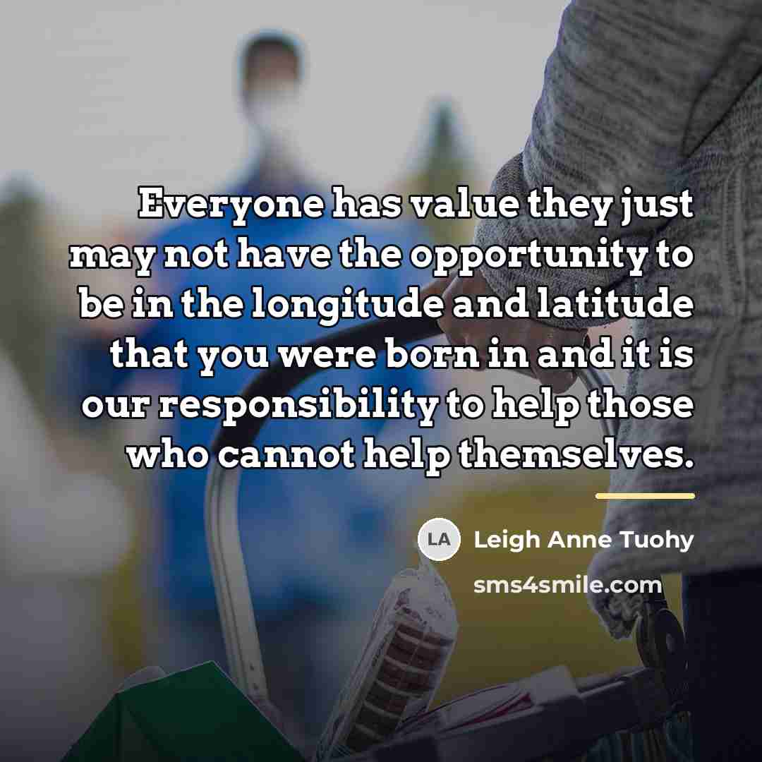 “Everyone has value they just may not have the opportunity…” quote by Leigh Anne Tuohy