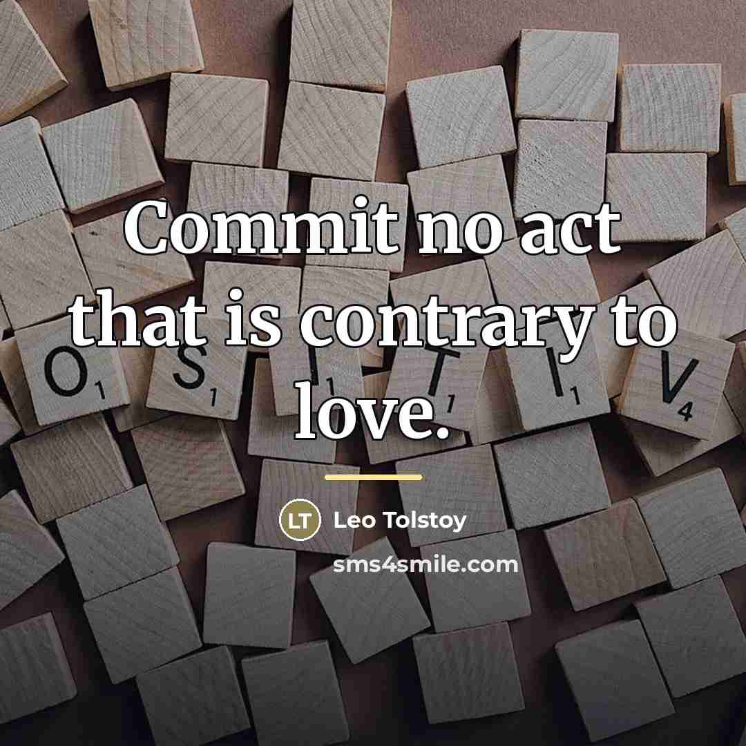 “Commit no act that is contrary to love.…” quote by Leo Tolstoy