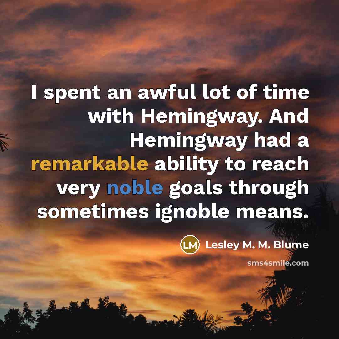 “I spent an awful lot of time with Hemingway. And…” quote by Lesley M. M. Blume