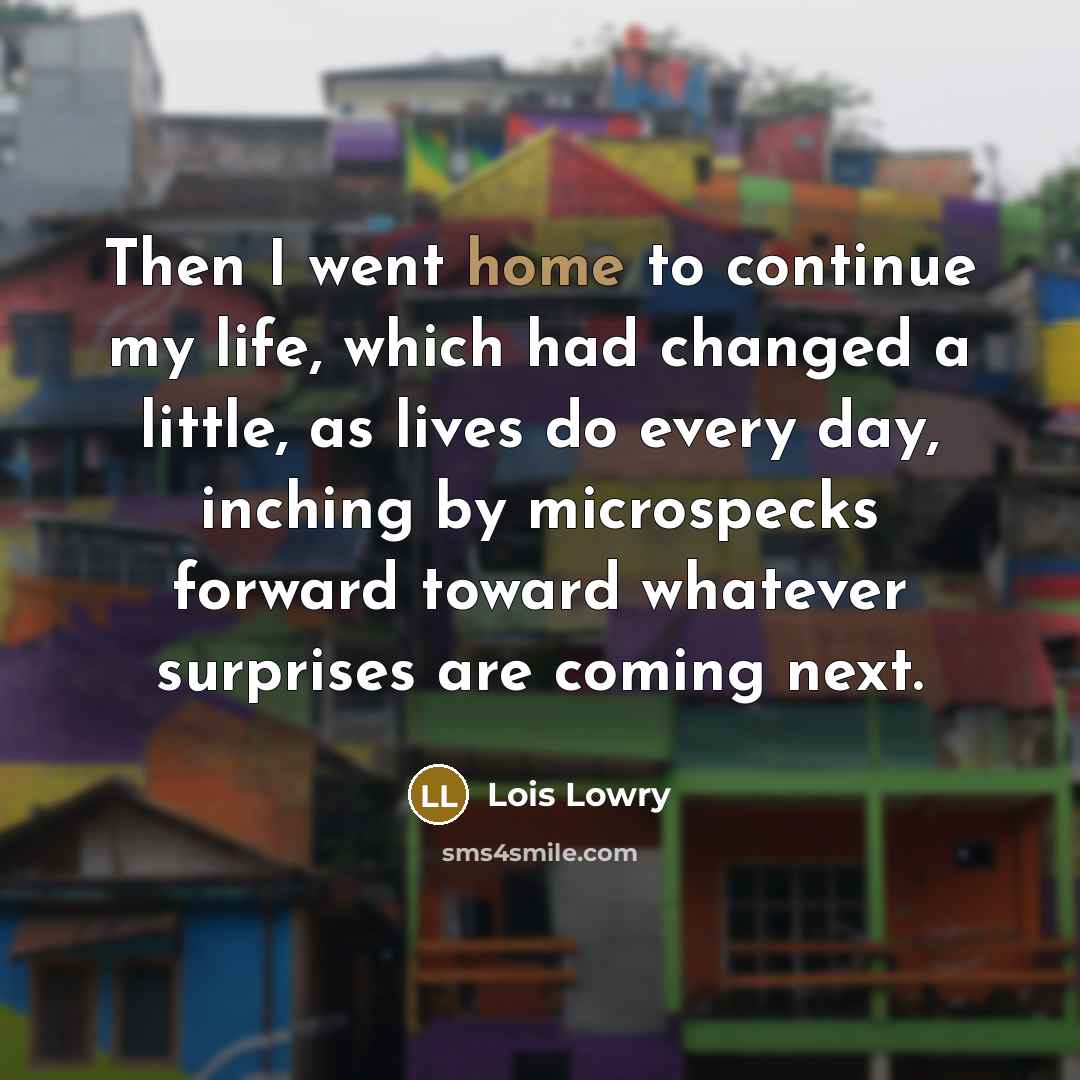 “Then I went home to continue my life, which had…” quote by Lois Lowry