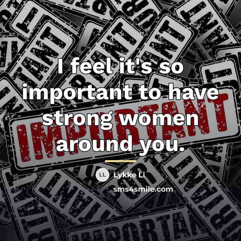 “I feel it's so important to have strong women around…” quote by Lykke Li