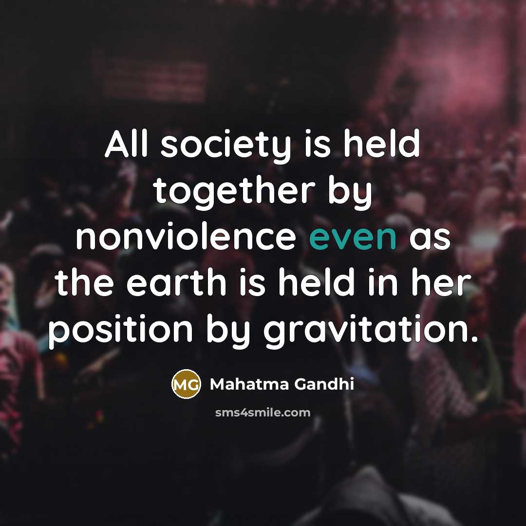 “All society is held together by nonviolence even as the…” quote by Mahatma Gandhi