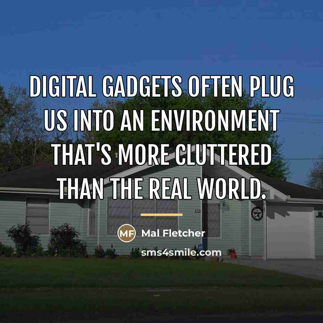 “Digital gadgets often plug us into an environment that's more…” quote by Mal Fletcher