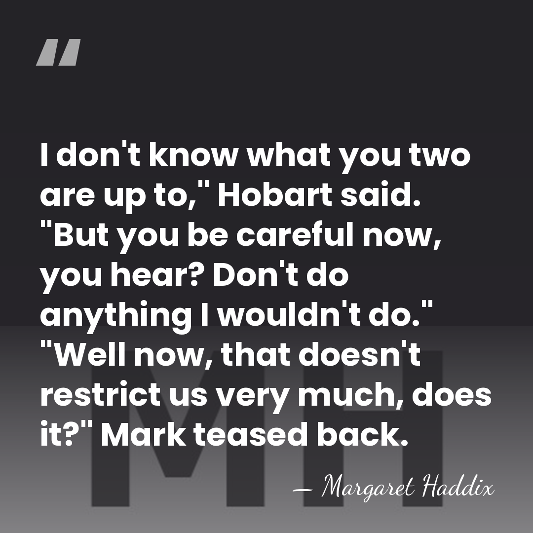 I don't know what you two are up to," Hobart said. "But&hellip; - Margaret Haddix