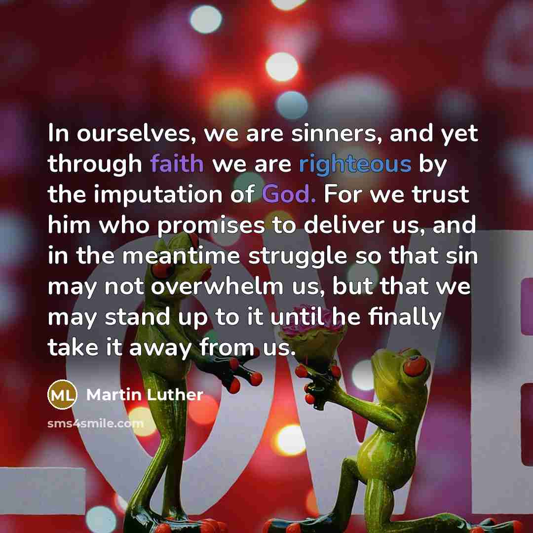 “In ourselves, we are sinners, and yet through faith we…” quote by Martin Luther