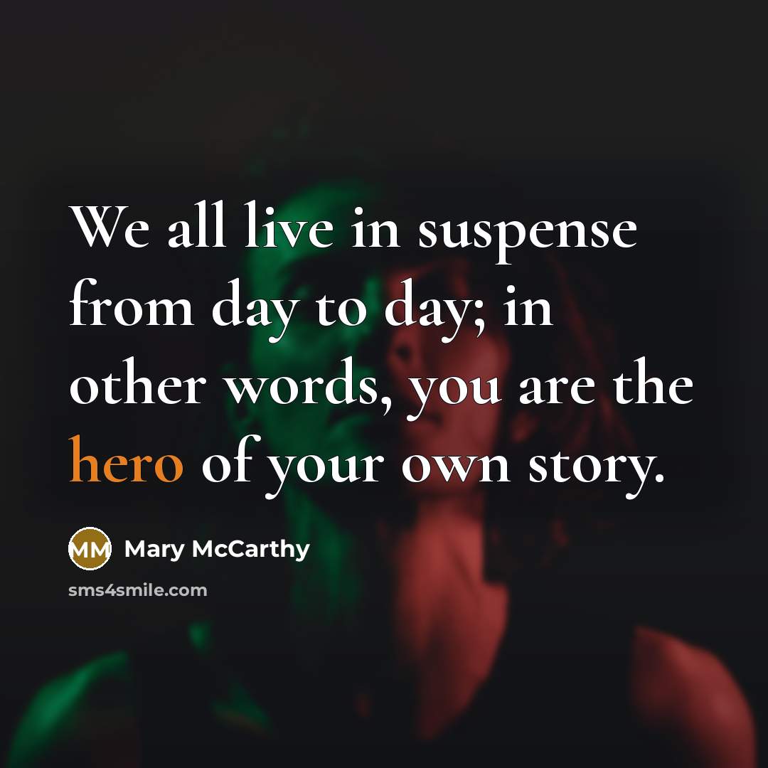 “We all live in suspense from day to day; in…” quote by Mary McCarthy