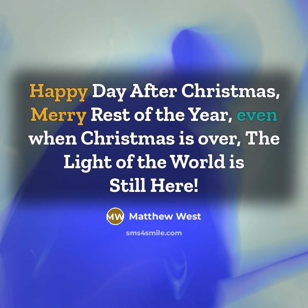 “Happy Day After Christmas, Merry Rest of the Year, even…” quote by Matthew West