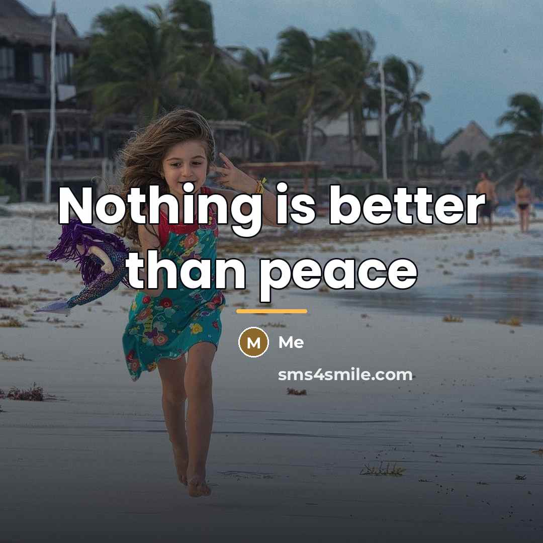 “Nothing is better than peace…” quote by Me