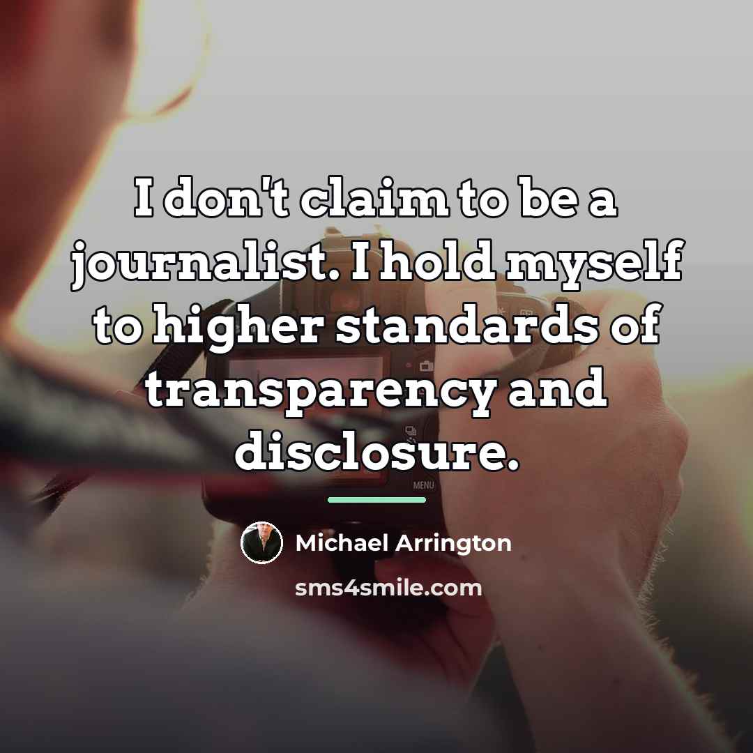 “I don't claim to be a journalist. I hold myself…” quote by Michael Arrington