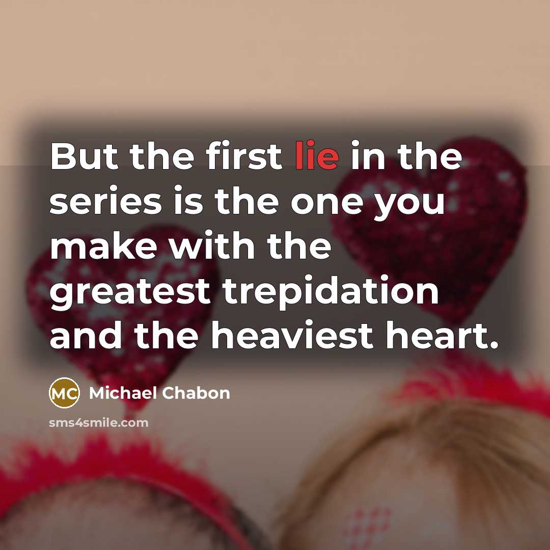 “But the first lie in the series is the one…” quote by Michael Chabon