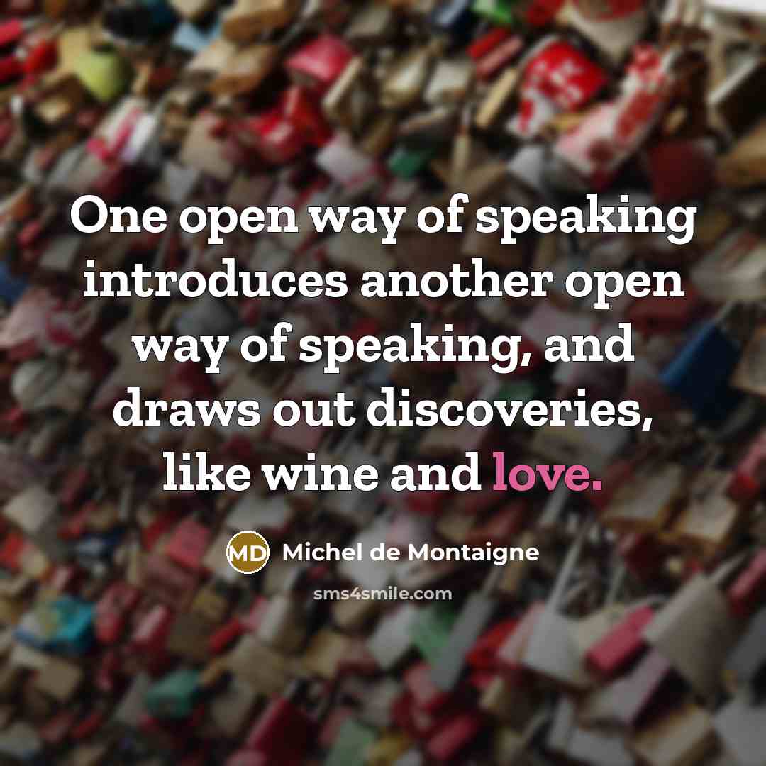 “One open way of speaking introduces another open way of…” quote by Michel de Montaigne