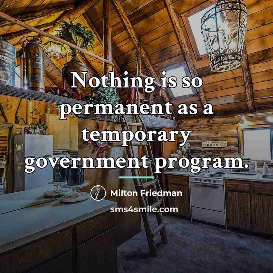 “Nothing is so permanent as a temporary government program.…” quote by Milton Friedman