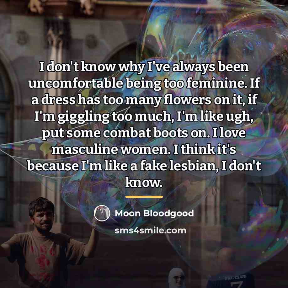 “I don't know why I've always been uncomfortable being too…” quote by Moon Bloodgood