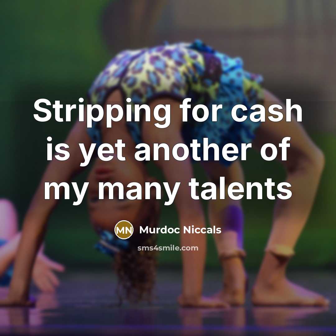 “Stripping for cash is yet another of my many talents…” quote by Murdoc Niccals