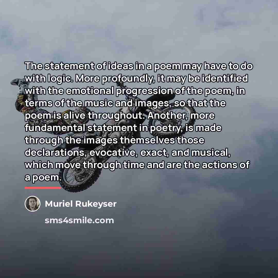 “The statement of ideas in a poem may have to…” quote by Muriel Rukeyser
