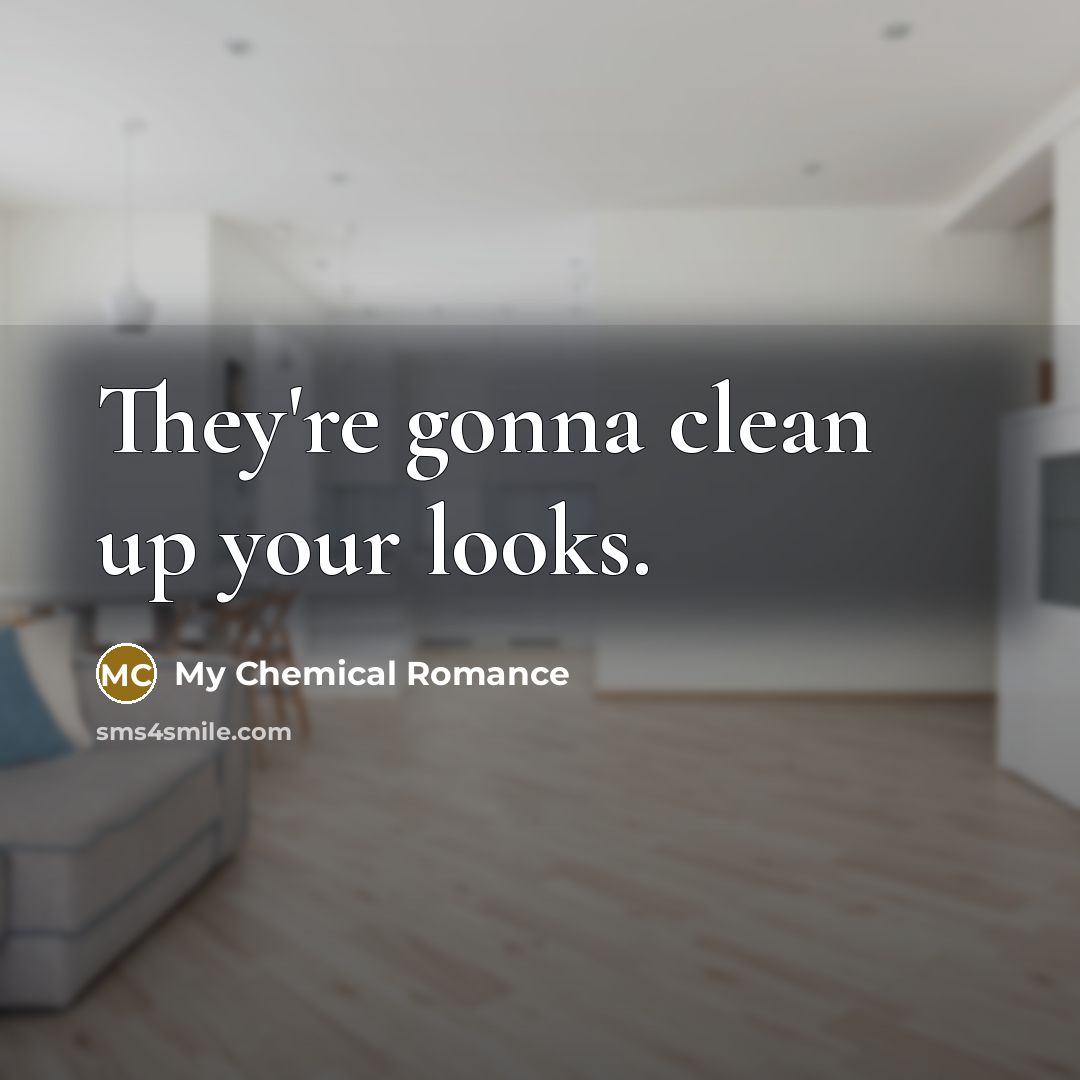 “They're gonna clean up your looks.…” quote by My Chemical Romance