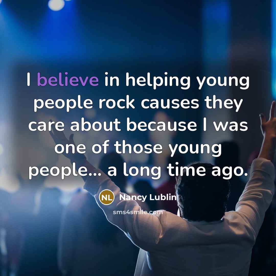 “I believe in helping young people rock causes they care…” quote by Nancy Lublin