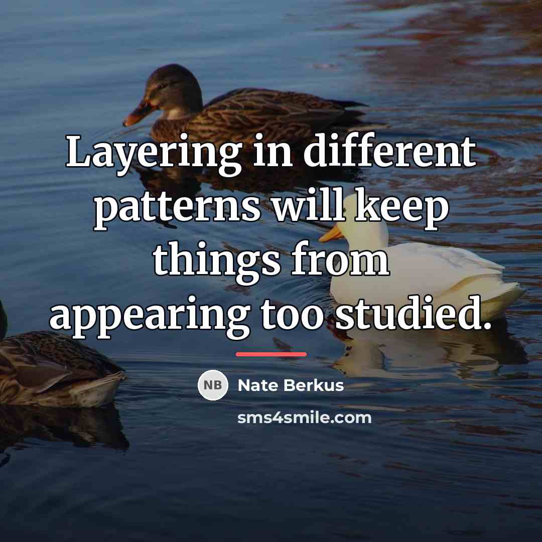“Layering in different patterns will keep things from appearing too…” quote by Nate Berkus