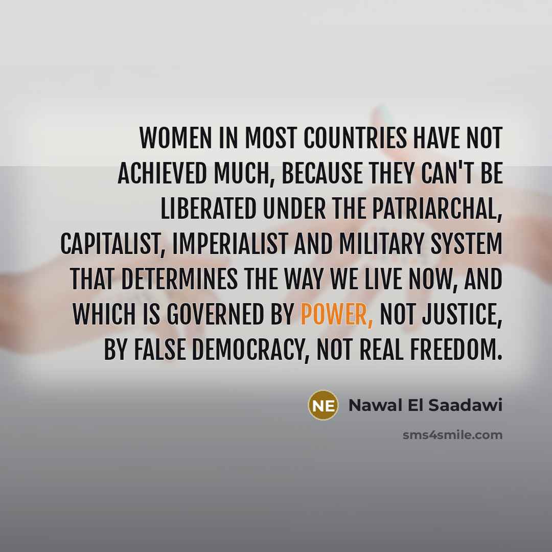 “Women in most countries have not achieved much, because they…” quote by Nawal El Saadawi