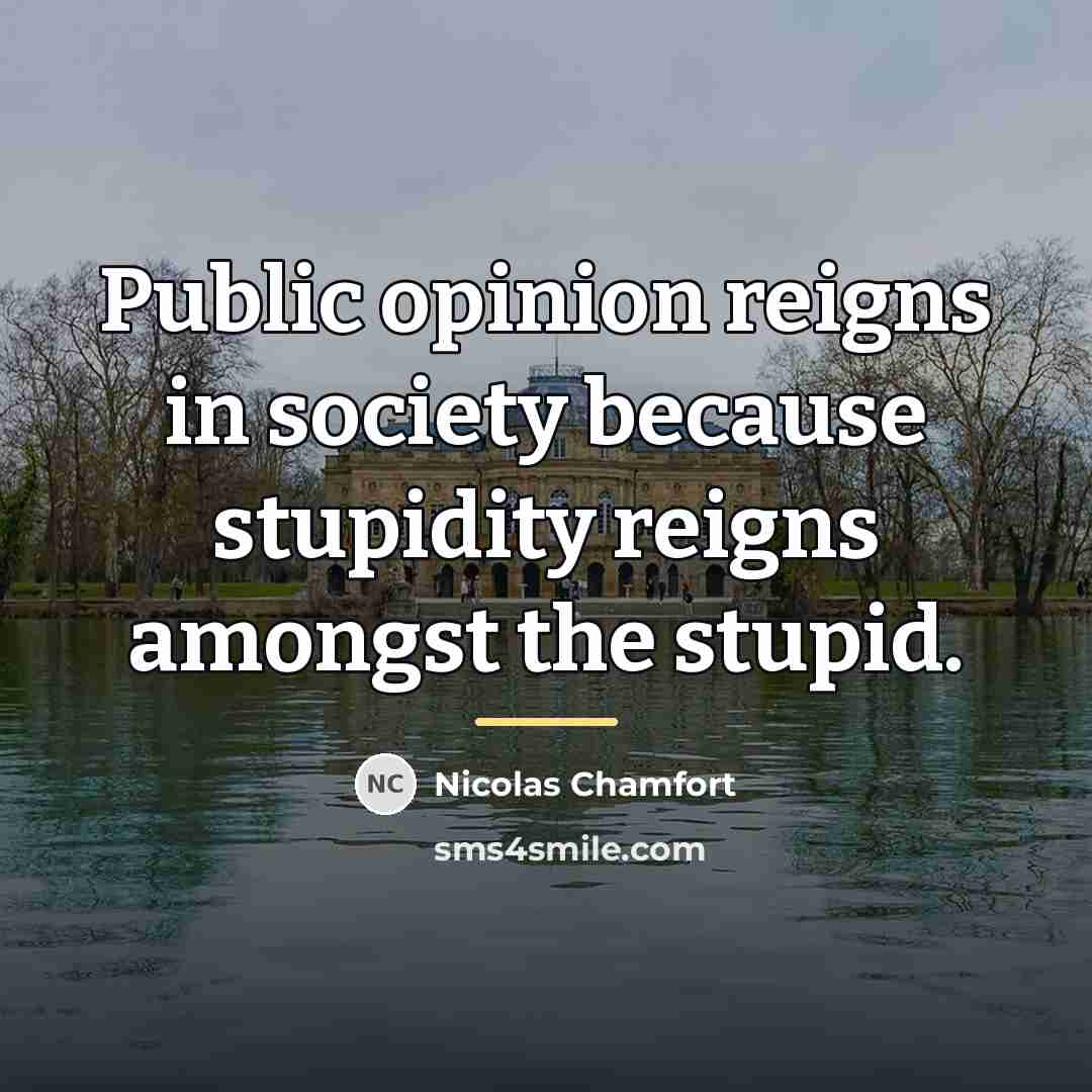 “Public opinion reigns in society because stupidity reigns amongst the…” quote by Nicolas Chamfort