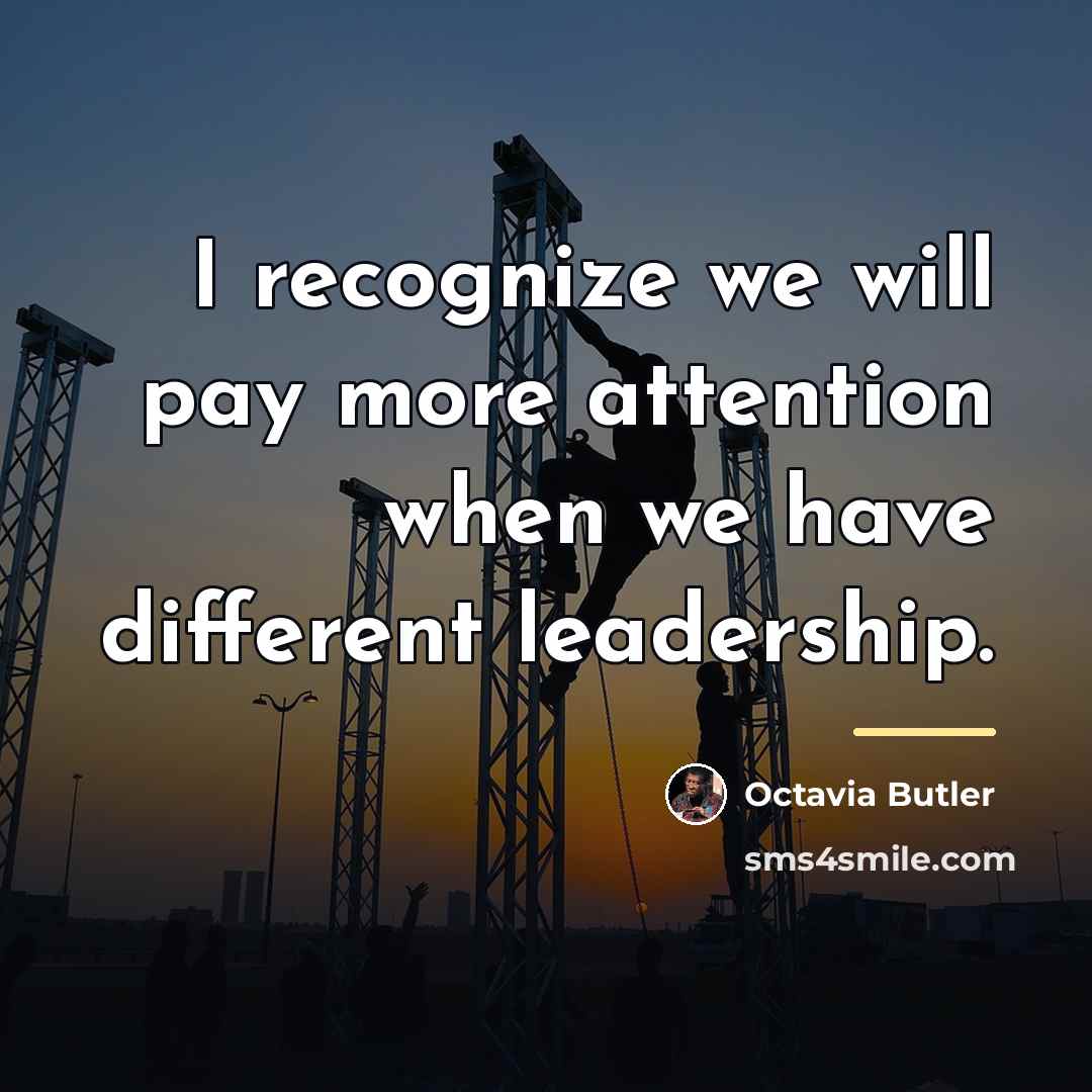 “I recognize we will pay more attention when we have…” quote by Octavia Butler