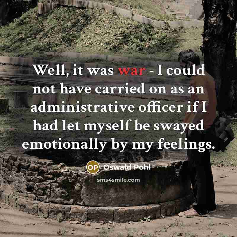 “Well, it was war - I could not have carried…” quote by Oswald Pohl