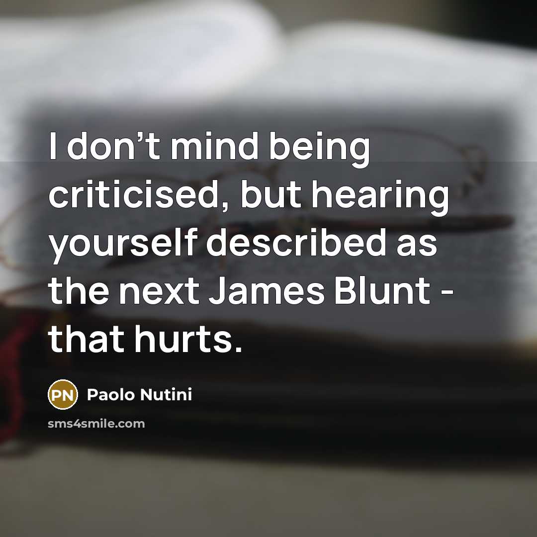 “I don't mind being criticised, but hearing yourself described as…” quote by Paolo Nutini