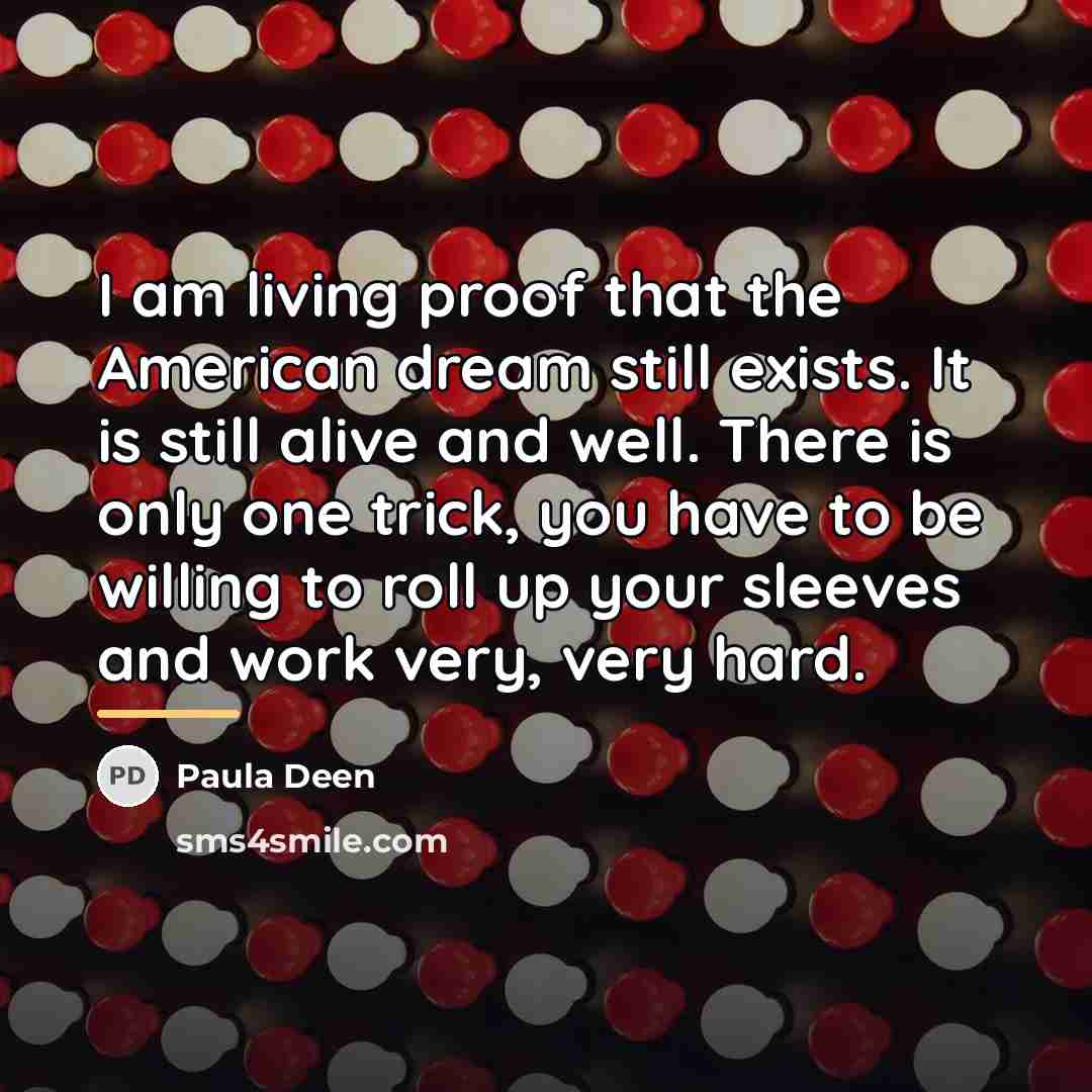 “I am living proof that the American dream still exists.…” quote by Paula Deen