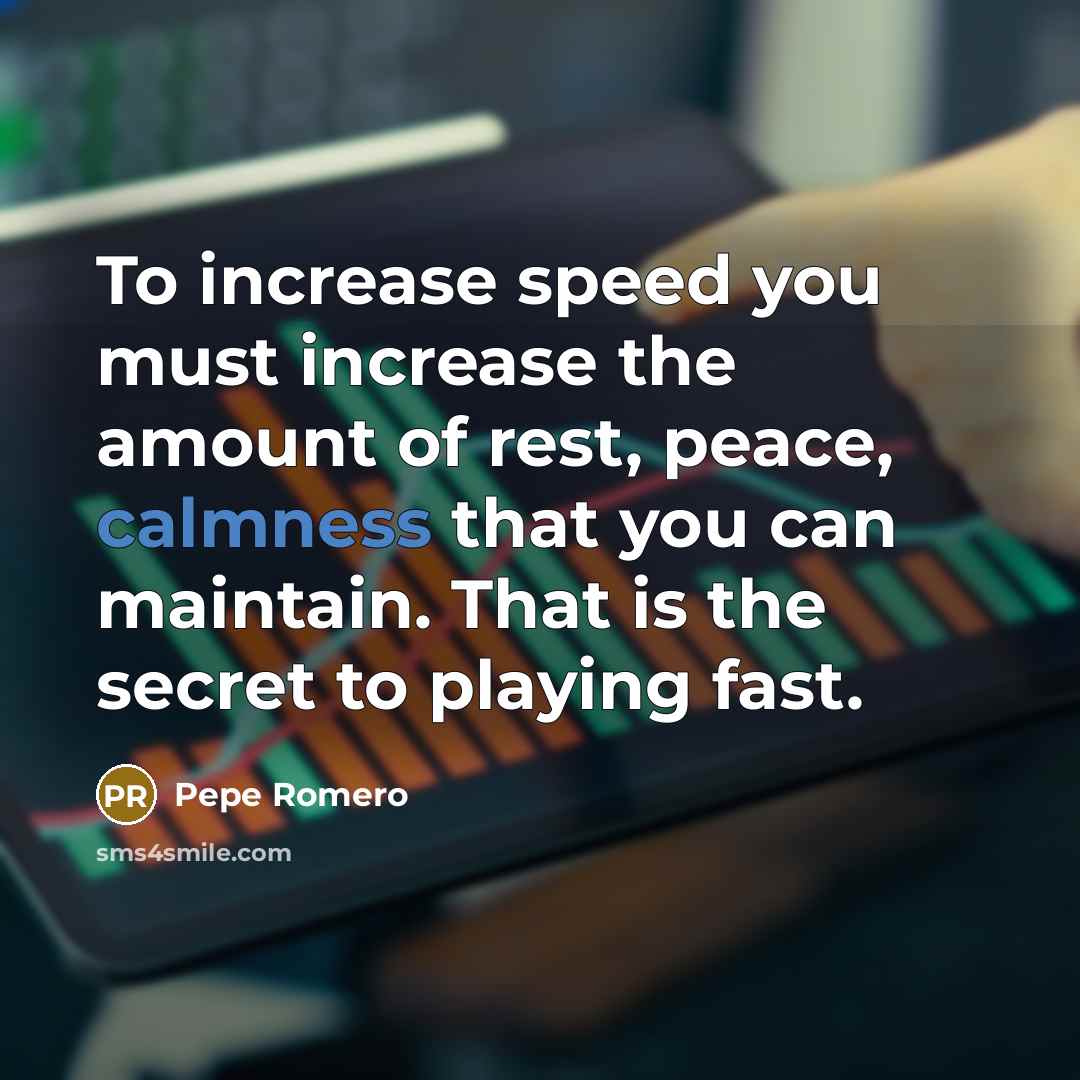 “To increase speed you must increase the amount of rest,…” quote by Pepe Romero