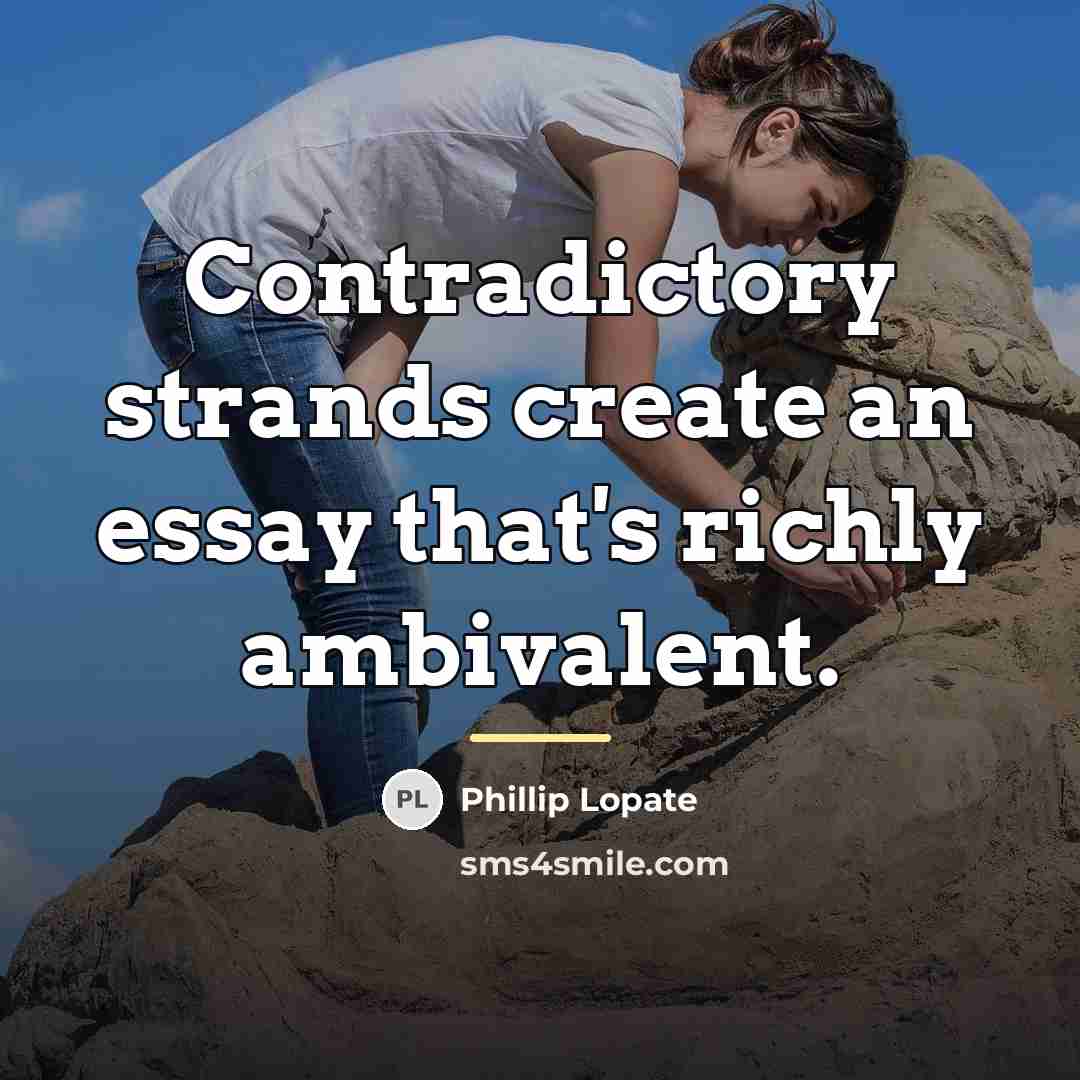 “Contradictory strands create an essay that's richly ambivalent.…” quote by Phillip Lopate