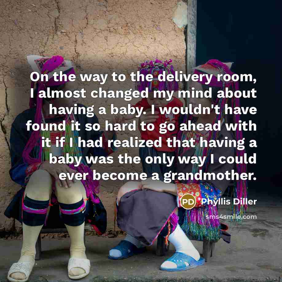 “On the way to the delivery room, I almost changed…” quote by Phyllis Diller