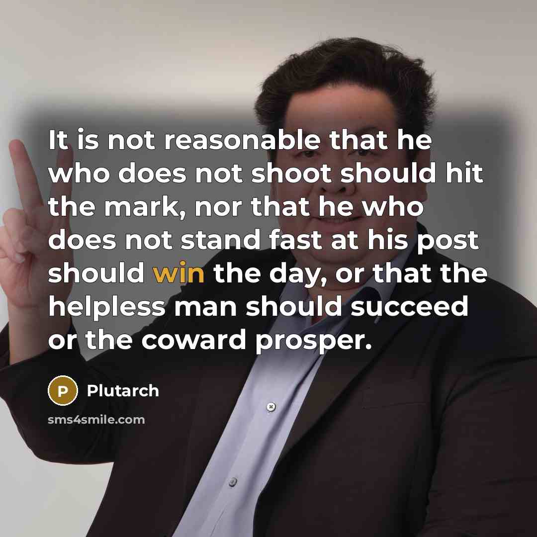 “It is not reasonable that he who does not shoot…” quote by Plutarch