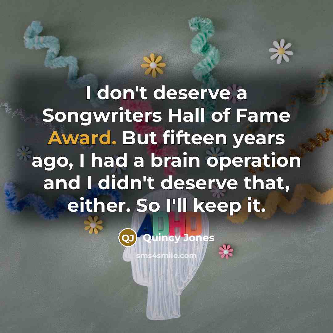 “I don't deserve a Songwriters Hall of Fame Award. But…” quote by Quincy Jones