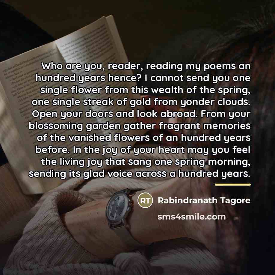 “Who are you, reader, reading my poems an hundred years…” quote by Rabindranath Tagore