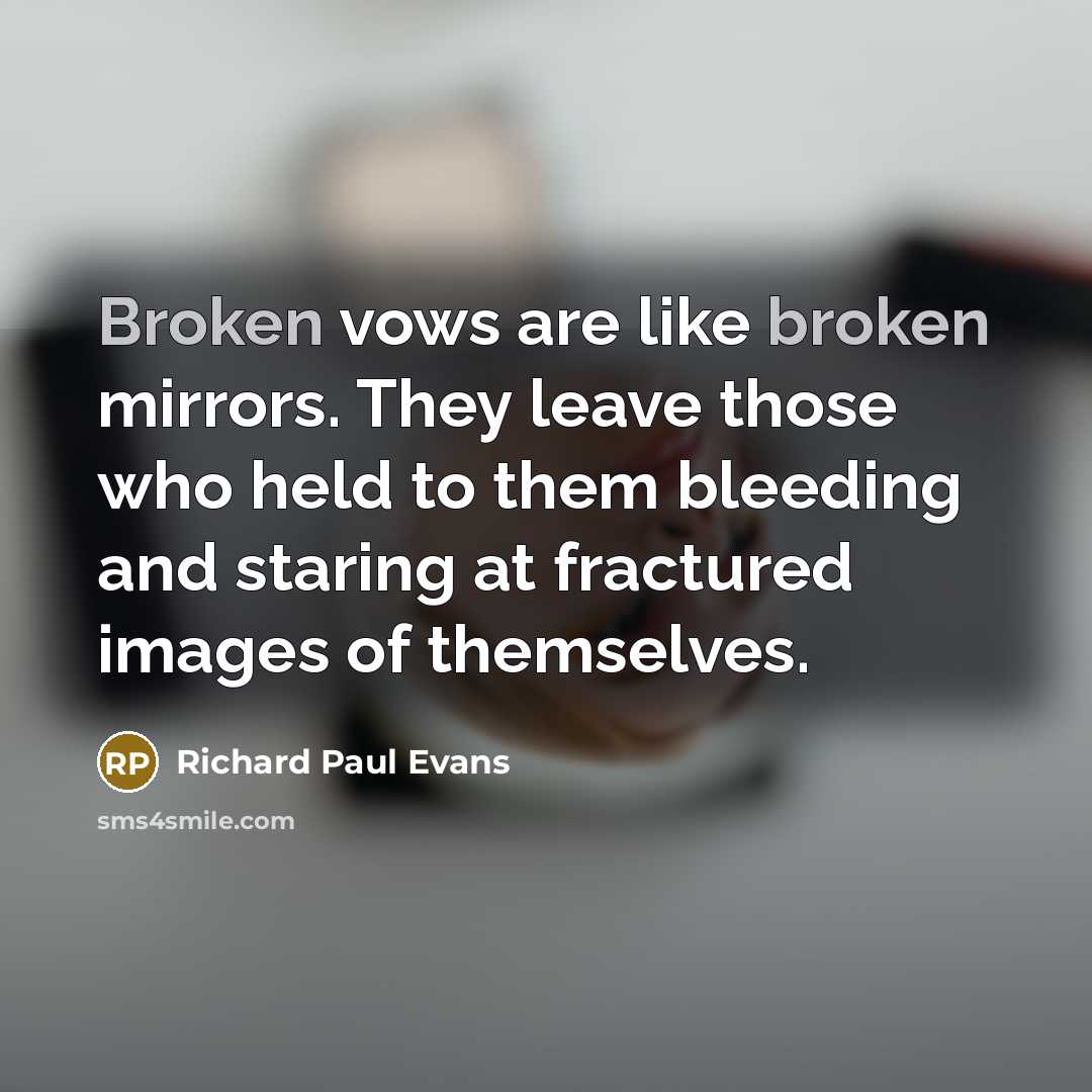“Broken vows are like broken mirrors. They leave those who…” quote by Richard Paul Evans