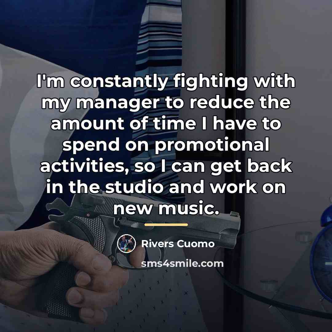 “I'm constantly fighting with my manager to reduce the amount…” quote by Rivers Cuomo