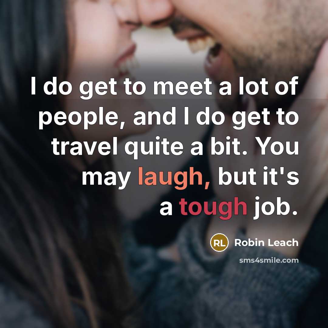 “I do get to meet a lot of people, and…” quote by Robin Leach