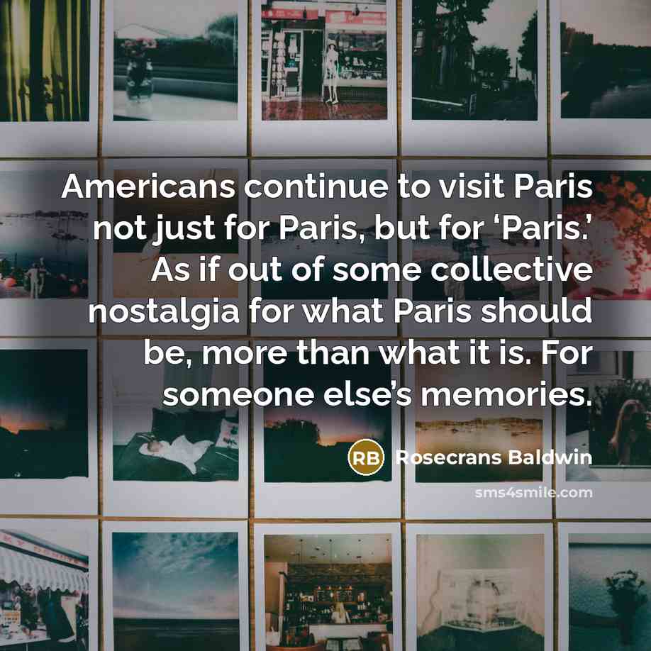 “Americans continue to visit Paris not just for Paris, but…” quote by Rosecrans Baldwin