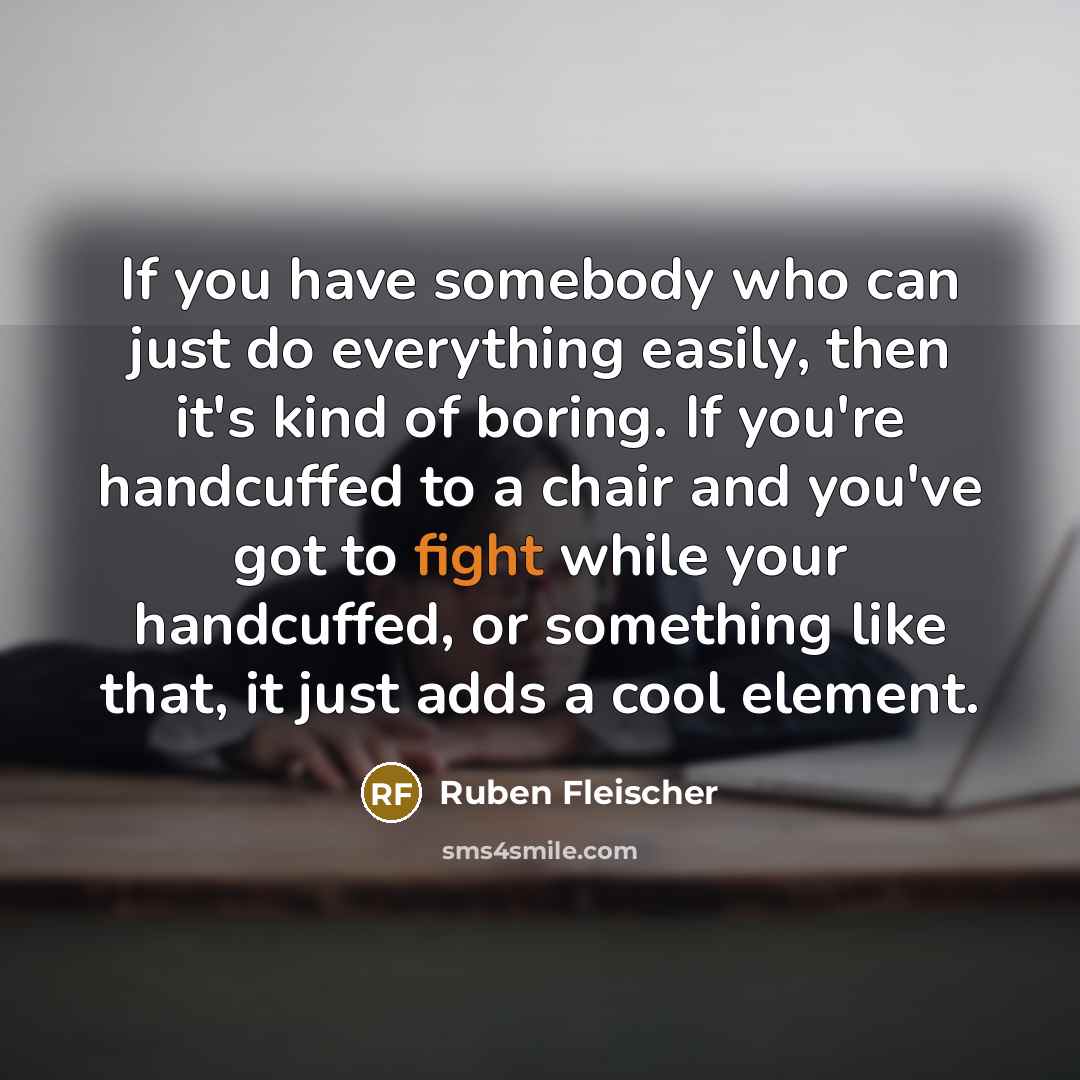“If you have somebody who can just do everything easily,…” quote by Ruben Fleischer