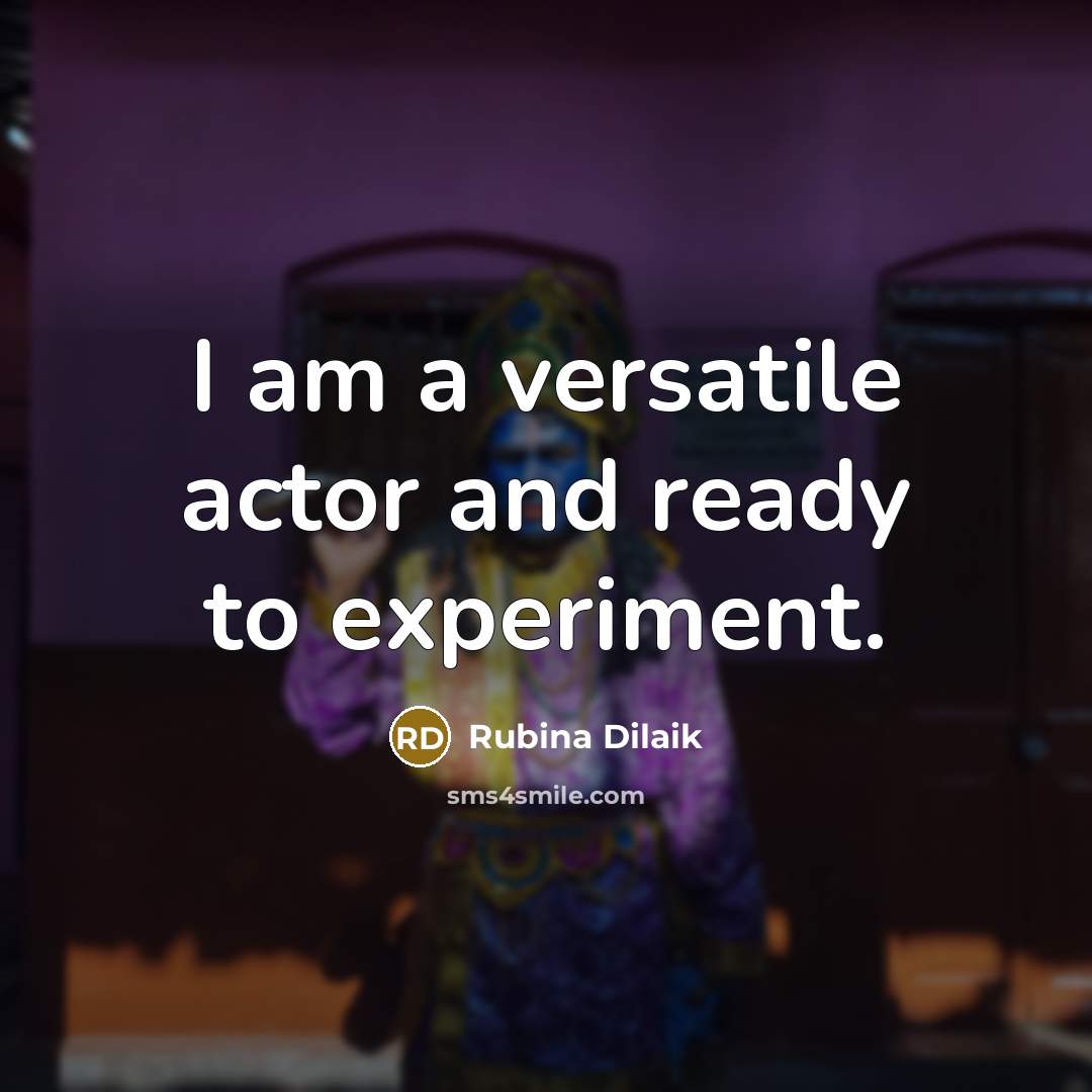 “I am a versatile actor and ready to experiment.…” quote by Rubina Dilaik